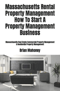 Massachusetts Rental Property Management How to Start a Property Management Business: Massachusetts Real Estate Commercial Property Management & Residential Property Management