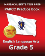 Massachusetts Test Prep Parcc Practice Book English Language Arts Grade 5: Covers the Performance-Based Assessment (Pba) and the End-Of-Year Assessmen