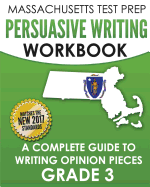 MASSACHUSETTS TEST PREP Persuasive Writing Workbook: A Complete Guide to Writing Opinion Pieces Grade 3