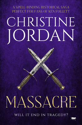 Massacre: A spell-binding historical saga perfect for fans of Ken Follett - Jordan, Christine