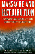 Massacre and Retribution: Forgotten Wars of the Nineteenth Century - Hernon, Ian