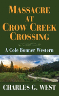 Massacre at Crow Creek Crossing: A Cole Bonner Western