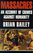 Massacres: An Account of Crimes Against Humanity - Bailey, Brian