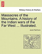 Massacres of the Mountains. A history of the Indian wars of the Far West ... Illustrated.