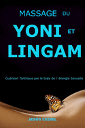 Massage Du Yoni Et Lingam: Gu?rison tantrique ? travers l'?nergie sexuelle