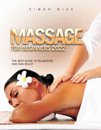 Massage for Beginners 2022: The Best Guide to Relaxation and Pain Relief