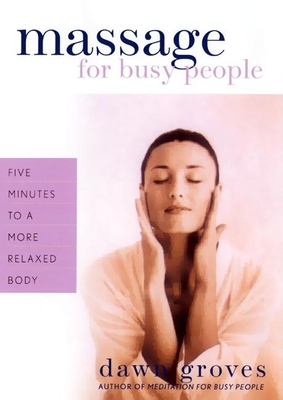 Massage for Busy People: Five Minutes to a More Relaxed Body - Groves, Dawn