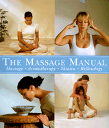 Massage Manual: Massage, Aromatherapy, Shiatsu, Reflexology