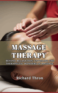 Massage Therapy: Beyond Relaxation: Unveiling the Therapeutic Wonders of Massage