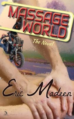 Massage World: The Novel - Madeen, Eric, and Willett, Danielle (Editor), and Faktorovich, Anna (Designer)