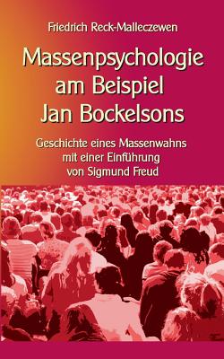 Massenpsychologie am Beispiel Jan Bockelsons: Geschichte eines Massenwahns mit einer Einf?hrung von Sigmund Freud - Sedlacek, Klaus-Dieter (Editor), and Reck-Malleczewen, Friedrich