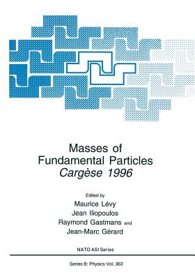 Masses of Fundamental Particles: Cargse 1996 - Lvy, Maurice (Editor), and Liopoulos, Jean (Editor), and Gastmans, Raymond (Editor)
