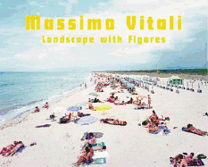 Massimo Vitali: Landscapes with Figures  Natural Habitats: 1994 - 2009