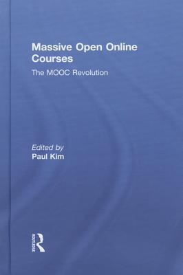 Massive Open Online Courses: The MOOC Revolution - Kim, Paul (Editor)