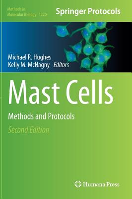 Mast Cells: Methods and Protocols - Hughes, Michael R. (Editor), and McNagny, Kelly M. (Editor)