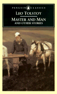 Master and Man and Other Stories: 7 - Tolstoy, Leo Nikolayevich, Count, and Foote, Paul (Translated by)