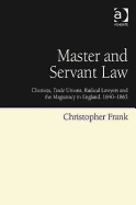 Master and Servant Law: Chartists, Trade Unions, Radical Lawyers and the Magistracy in England, 1840-1865