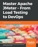 Master Apache JMeter - From Load Testing to DevOps: Master performance testing with Jmeter