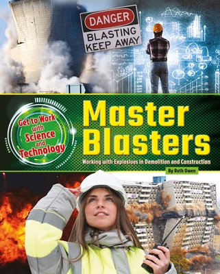 Master Blasters: Working with Explosives in Demolition and Construction - Owen, Ruth
