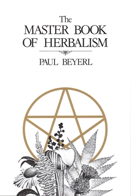 Master Book of Herbalism - Beyerl, Paul, Rev.