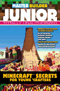 Master Builder Junior: Minecraft (R)(Tm) Secrets for Young Crafters