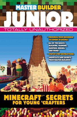 Master Builder Junior: Minecraft (R)(Tm) Secrets for Young Crafters - Triumph Books
