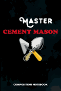 Master Cement Mason: Composition Notebook, Birthday Journal for Concrete Masonry Builders to Write on