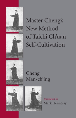 Master Cheng's New Method of Taichi Ch'uan Self-Cultivation - Man-Ch'ing , Cheng, and Hennessy, Mark (Translated by)