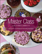 Master Class with Toba Garrett: Cake Artistry and Advanced Decorating Techniques
