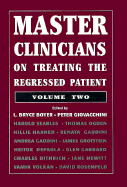 Master Clinicians on Treating the Regressed Patient: Volume 2