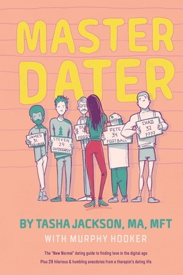 Master Dater: The "New Normal" Dating Guide for Finding Love In the Digital Age Plus 29 Hilarious & Humbling Anecdotes from a Therapist's Dating Life - Hooker, Murphy (Contributions by), and Jackson, Tasha