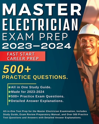 Master Electrician Exam Prep 2024-2025: All in One Test Prep for the Master Electrician Examination, Includes Study Guide, Exam Review Preparatory Manual and over 500 Practice Test Questions. - Coleman, John