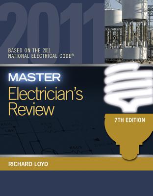 Master Electrician's Review: Based on the National Electrical Code 2011 - Loyd, Richard E