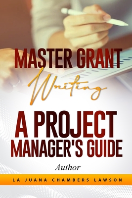 Master Grant Writing: A Project Manager's Guide - Herring, Christopher (Editor), and Chambers Lawson, La Juana