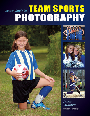 Master Guide for Team Sports Photography - Williams, James, Dr.