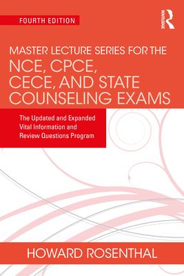 Master Lecture Series for the NCE, CPCE, CECE, and State Counseling Exams: The Updated and Expanded Vital Information and Review Questions Program - Author, Unknown, and Rosenthal, Howard