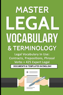 Master Legal Vocabulary & Terminology- Legal Vocabulary in Use: Contracts, Prepositions, Phrasal Verbs + 425 Expert Legal Documents & Templates in English!