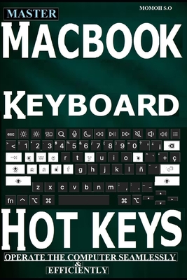 Master Macbook Keyboard Hotkeys: Operate the Computer Seamlessly & Efficiently - S O, Momoh