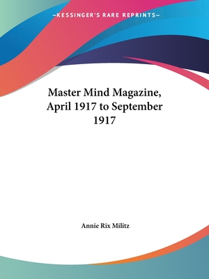 Master Mind Magazine, April 1917 to September 1917 - Militz, Annie Rix (Editor)