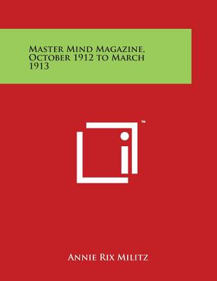 Master Mind Magazine, October 1912 to March 1913 - Militz, Annie Rix