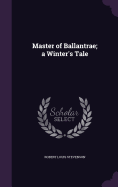 Master of Ballantrae; a Winter's Tale