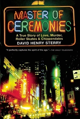 Master of Ceremonies: A True Story of Love, Murder, Roller Skates and Chippendales - Sterry, David Henry