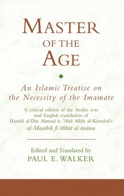 Master of the Age: An Islamic Treatise on the Necessity of the Imamate - Walker, Paul