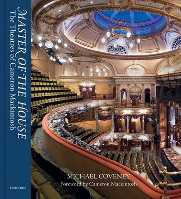 Master of the House: The Theatres of Cameron Mackintosh - Coveney, Michael, and Delfont Mackintosh Theatres