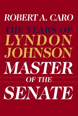 Master of the Senate: The Years of Lyndon Johnson III - Caro, Robert A