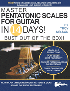 Master Pentatonic Scales for Guitar in 14 Days: Bust Out of the Box! Learn to Play Major and Minor Pentatonic Scale Patterns and Licks All Over the Neck