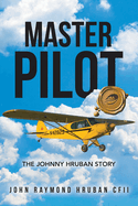 Master Pilot: The Johnny Hruban Story