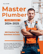 Master Plumber Study Guide 2024-2025 All in One Master Plumber Exam Prep for the Certification in Master Plumber. Master Plumber Exam Review and 500 Professional Practice Questions.