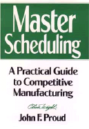 Master Scheduling: A Practical Guide to Competitive Manufacturing - Proud, John F