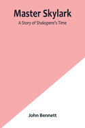 Master Skylark: A Story of Shakspere's Time